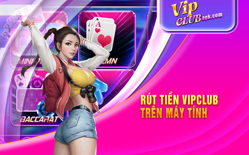 Rút Tiền Vipclub Trên Máy Tính