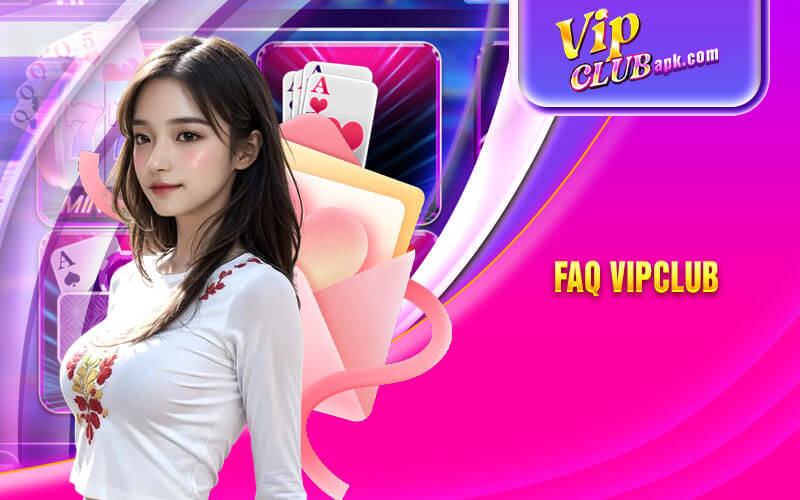 các câu hỏi thường gặp tại vipclub